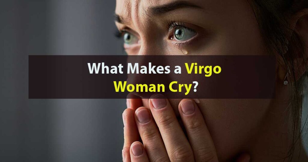 What Makes A Virgo Woman Cry 5 Reasons Capricorn Traits