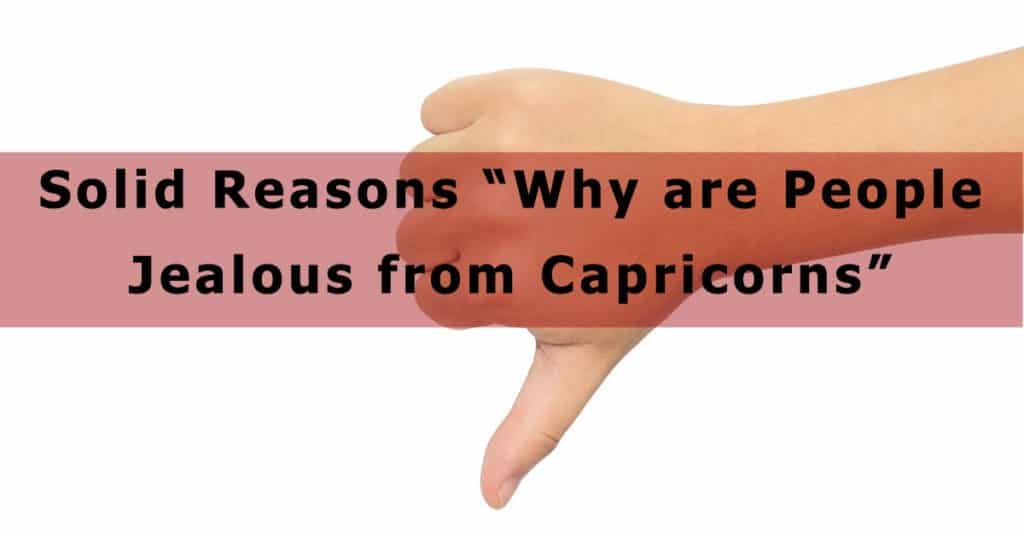 Why are People Jealous from Capricorns. 