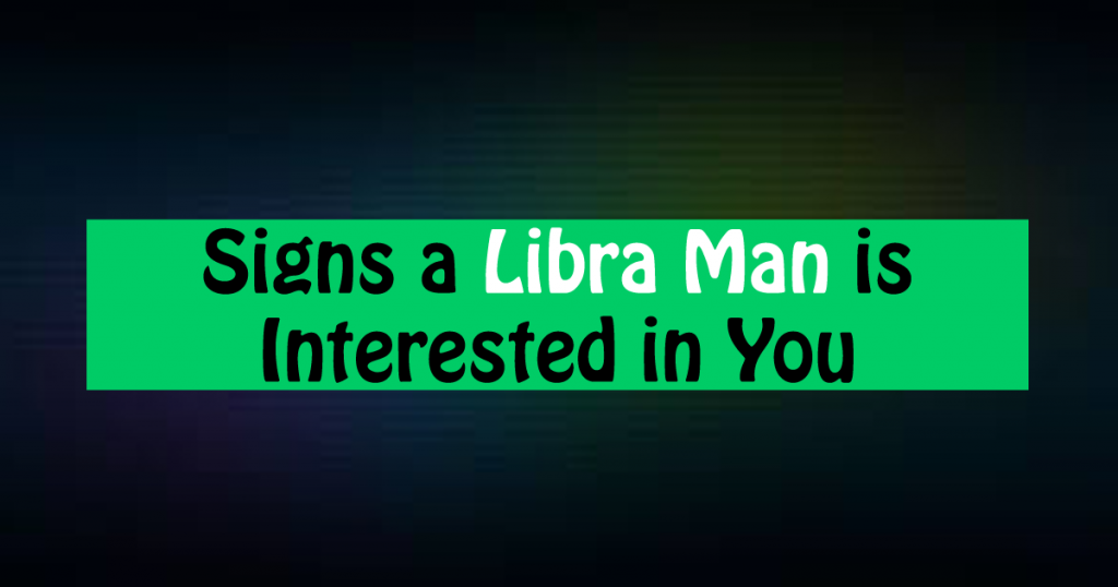 Signs A Libra Man Is Interested In You Secretly Capricorn Traits 5039