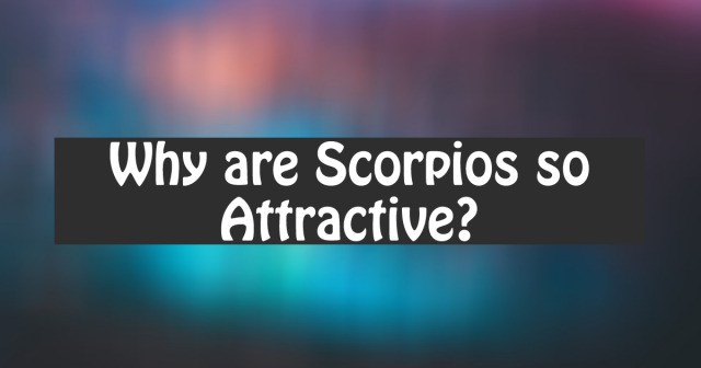 Why Are Scorpios So Attractive? (5 Hot Traits) – Capricorn Traits