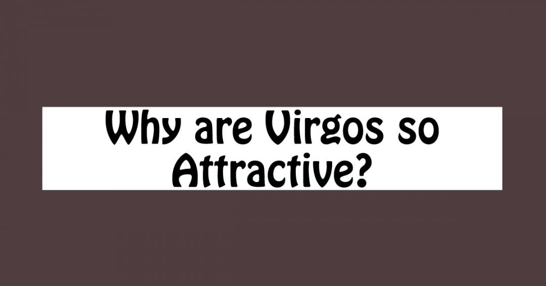 Why Are Virgos So Attractive Hottest Features Capricorntraits