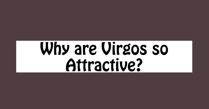 why-are-virgos-so-attractive-5-hot-traits-capricorntraits