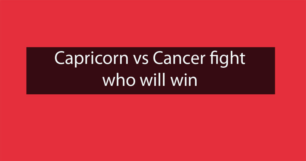 Capricorn Vs Cancer Fight 1024x538 