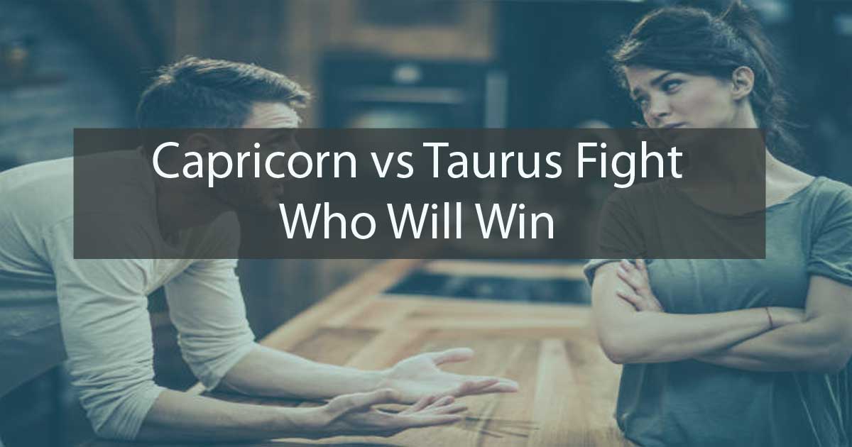 Capricorn Vs Taurus Fight Who Will Win 