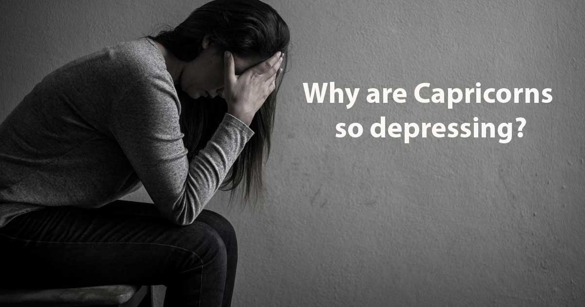 Why Are Capricorns So Depressing 