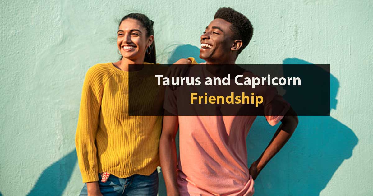 Taurus And Capricorn Friendship 